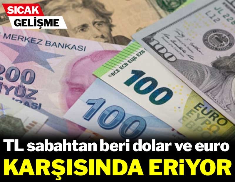 TL sabahtan beri dolar ve euro karşısında eriyor