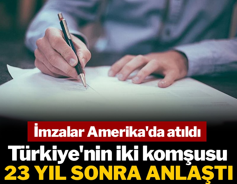 Türkiye'nin iki komşusu 23 yıl sonra anlaştı: İmzalar Amerika'da atıldı