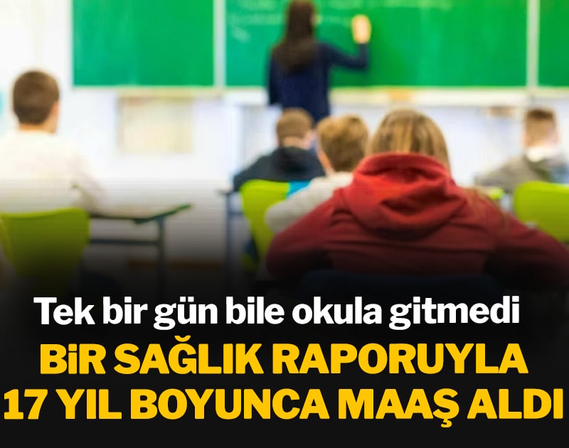 Bir sağlık raporuyla 17 yıl boyunca maaş aldı