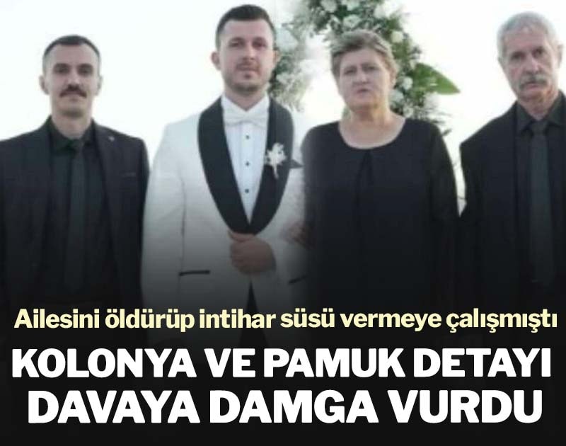 Ailesini öldürüp intihar süsü vermekten yargılanan sanıktan pamuk ve kolonyalı savunma