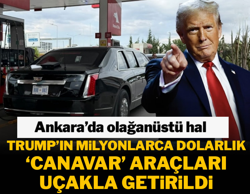 Trump'tan önce 'Canavar'ları Ankara'ya indi