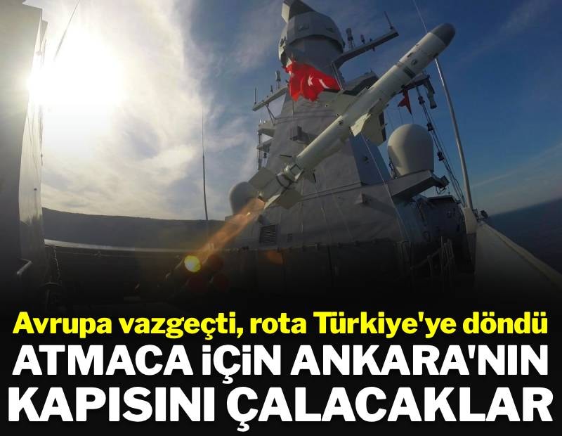 Avrupa vazgeçti rota Türkiye'ye döndü! ATMACA için Ankara'nın kapısını çalacaklar