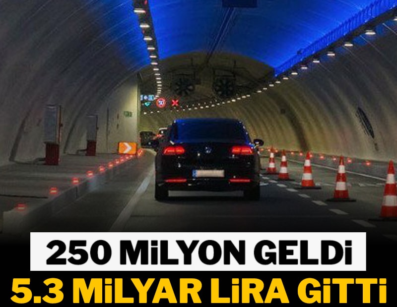 250 milyon geldi, 5.3 milyar lira gitti