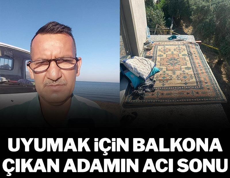 Balkonda uyuyan adamın acı sonu: Hayatını kaybetti