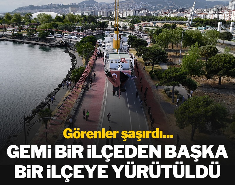 Gemi bir ilçeden başka bir ilçeye yürütüldü! Görenler şaşırdı