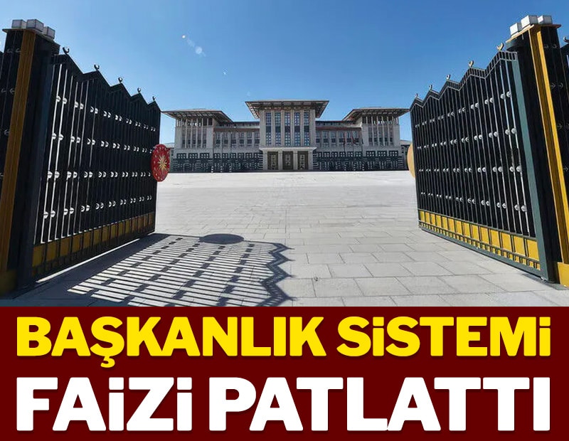 Başkanlık sistemi faizi patlattı
