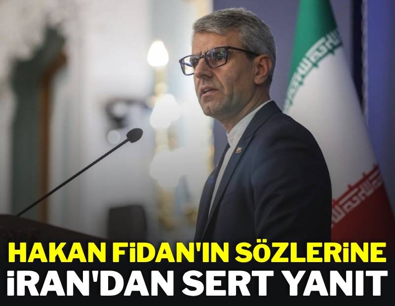 Fidan'ın sözlerinden sonra İran'dan sert yanıt geldi