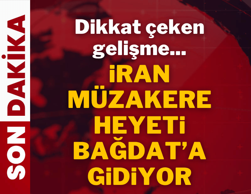 Son dakika... İran müzakere heyeti Bağdat'a gidiyor