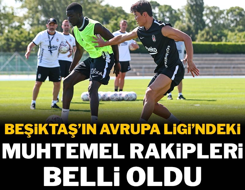 Beşiktaş'ın Avrupa'da muhtemel rakipleri belli oldu