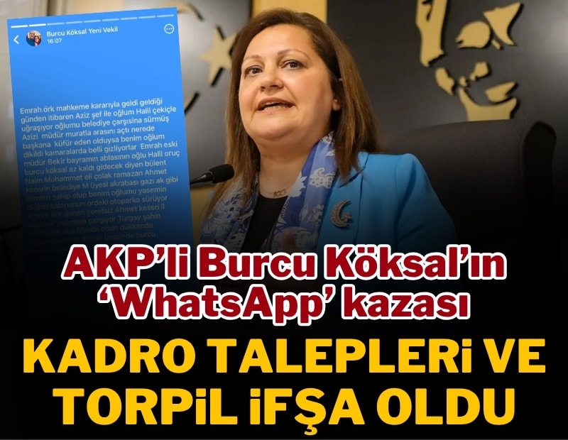 AKP'li Burcu Köksal'ın Whatsapp kazası: Torpil ve kadro talepleri ifşa oldu