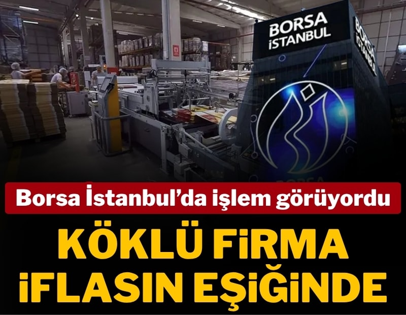 Borsada işlem gören köklü firma iflasın eşiğinde