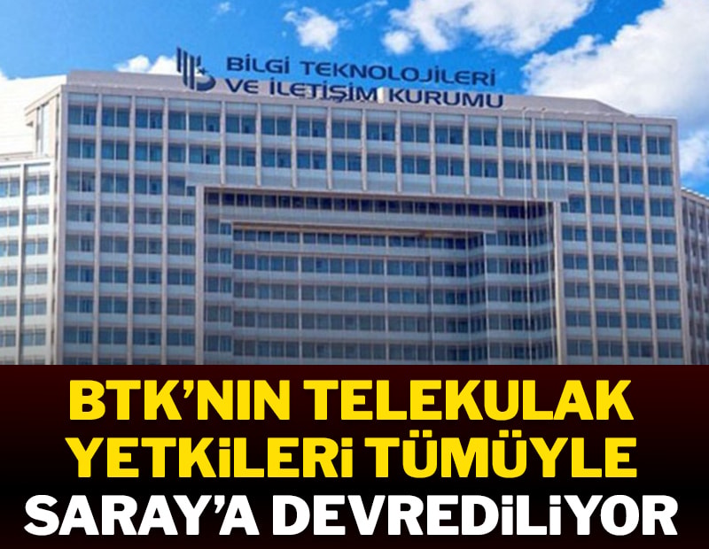 BTK’nın telekulak yetkileri tümüyle Saray’a devrediliyor