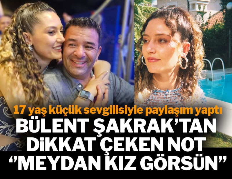 Bülent Şakrak ve 17 yaş küçük sevgilisinden aşk pozu: 'Meydan kız görsün'