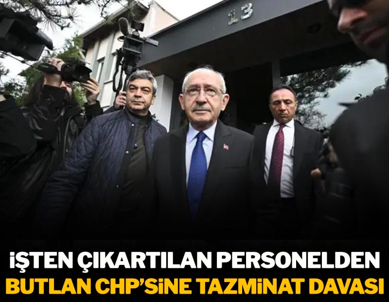 İşten çıkartılan personelden Butlan CHP'sine tazminat davası