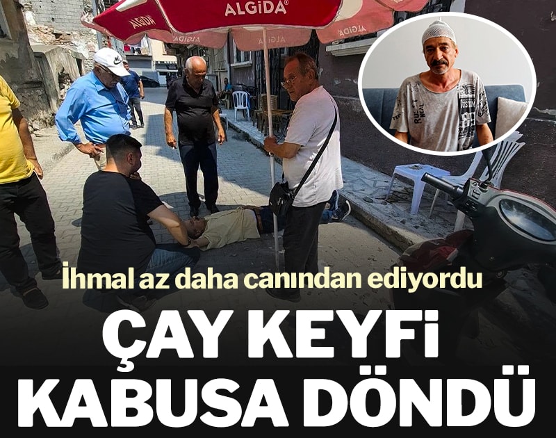 Çay keyfi kabusa döndü: İhmal az daha canından ediyordu