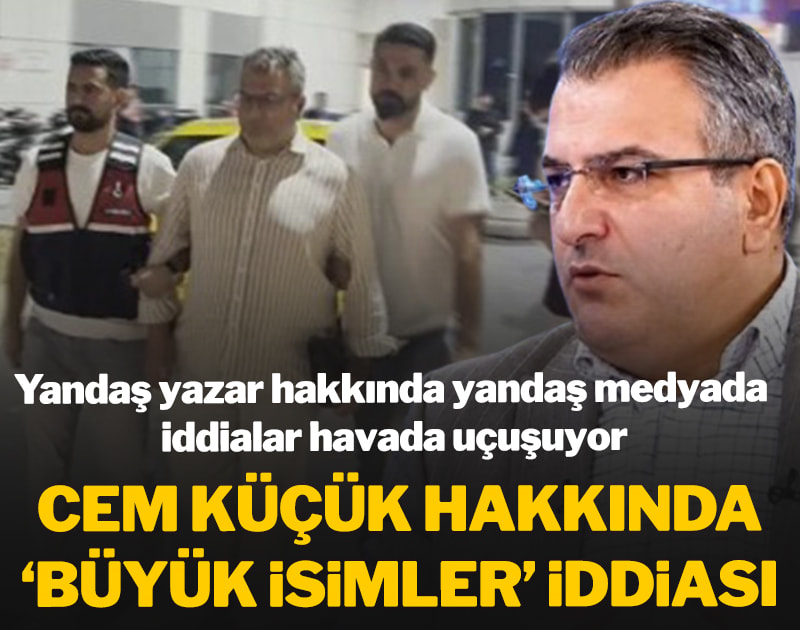 Yandaş medyadan Cem Küçük hakkında 'büyük isimler' iddiası