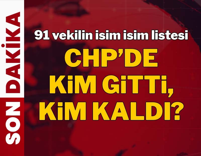 CHP'den istifa edip YENİ Parti'ye katılan 91 milletvekilinin isim isim listesi