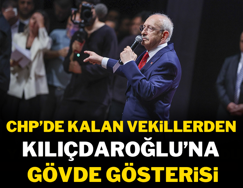 CHP'de kalan vekillerden Kılıçdaroğlu'na gövde gösterisi!