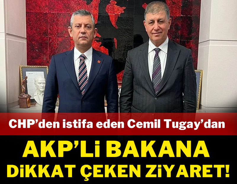 CHP'den istifa eden Cemil Tugay'dan AKP'li bakana dikkat çeken ziyaret!