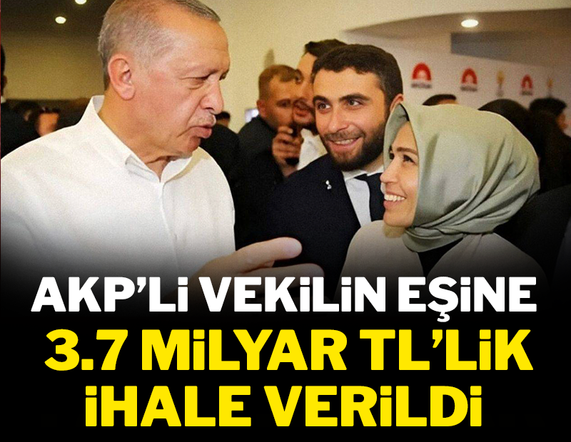 AKP'li vekilin eşine 3.7 milyar TL'lik ihale verildi!