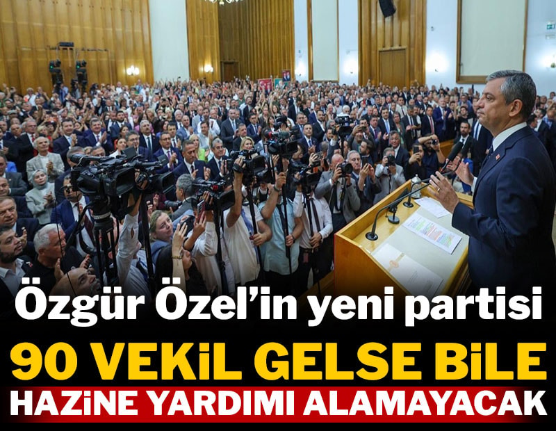 Özgür Özel'in yeni partisi 90 vekil gelse bile Hazine yardımı alamayacak