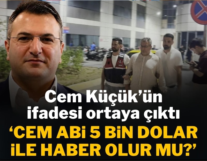Cem Küçük'ün ifadesi ortaya çıktı: Cem abi 5 bin dolar ile haber olur mu?
