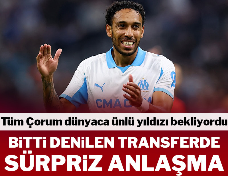 Bitti denilen transferde Çorumlulara kötü haber! Aubameyang'dan sürpriz anlaşma