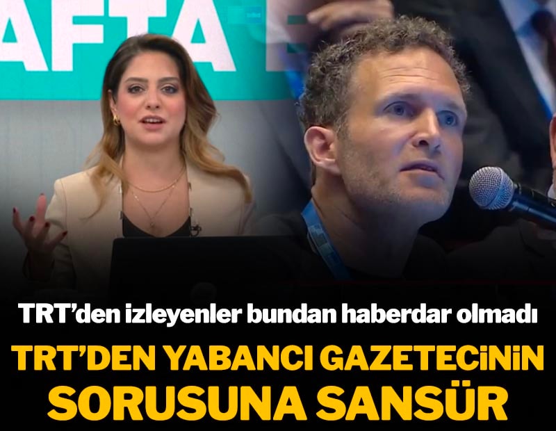 TRT’den yabancı gazetecinin sorusuna sansür! TRT'den izleyenler bundan haberdar olmadı