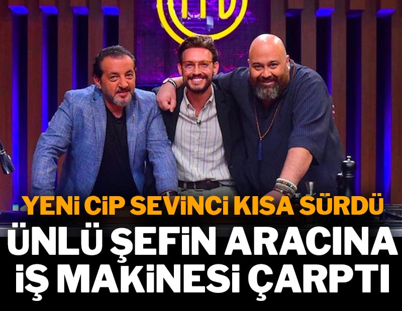 Lüks cipi alalı 1 hafta olmuştu! Ünlü şefin aracına iş makinesi çarptı