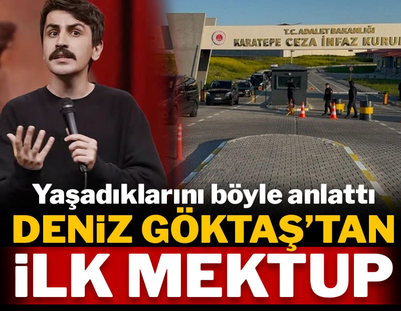Deniz Göktaş'tan ilk mektup: Yaşadıklarını böyle anlattı