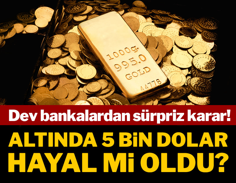 Altında 5 bin dolar hayal mi oldu? Dev bankalardan sürpriz karar!