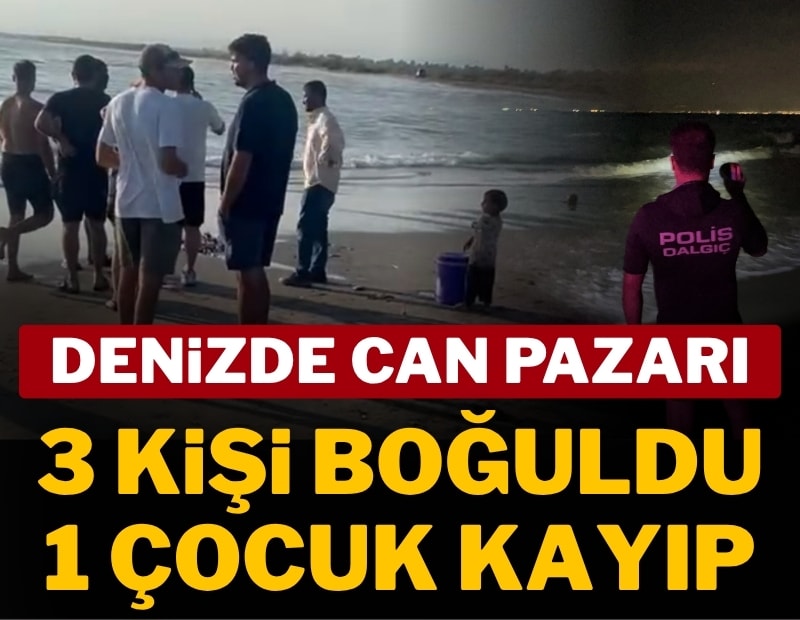 Mersin'de denizde facia: 6 kişiden 3'ü boğuldu; 1 çocuk kayıp