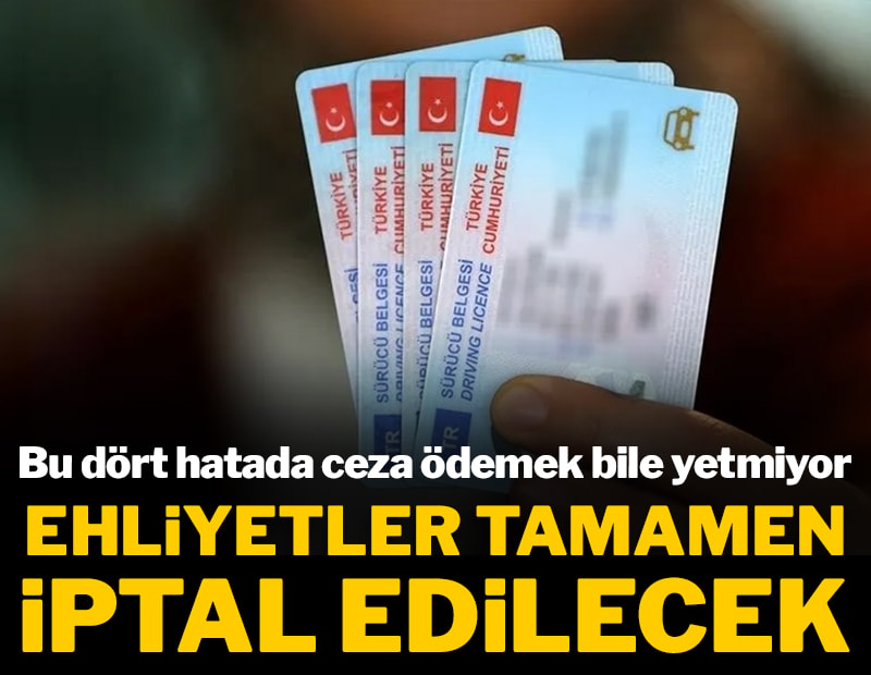 Bu dört hatada ceza ödemek bile yetmiyor: Ehliyetler tamamen iptal edilecek