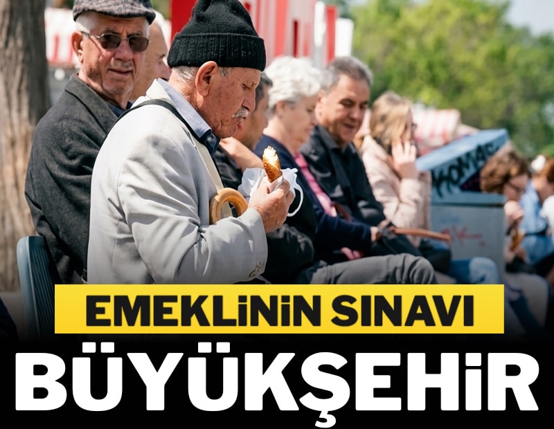 Emeklinin sınavı büyükşehir
