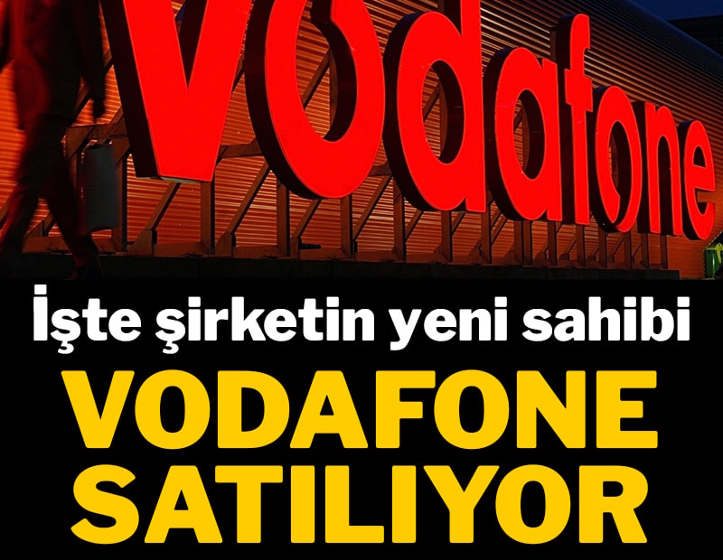 Vodafone satılıyor: İşte şirketin yeni sahibi
