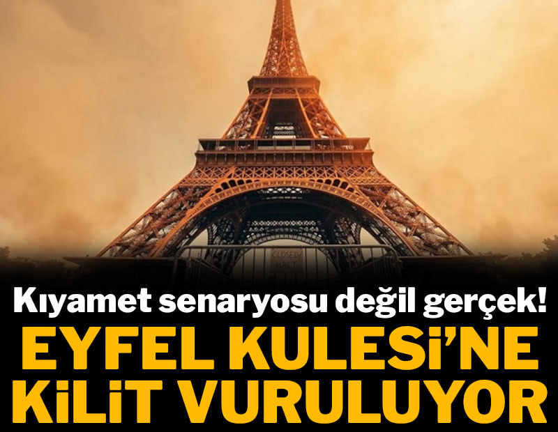 Kıyamet senaryosu değil gerçek! Eyfel Kulesi'ne kilit vuruluyor