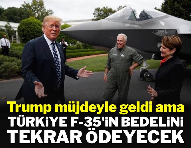 Trump müjdeyle geldi ama Türkiye F-35'in bedelini tekrar ödeyecek