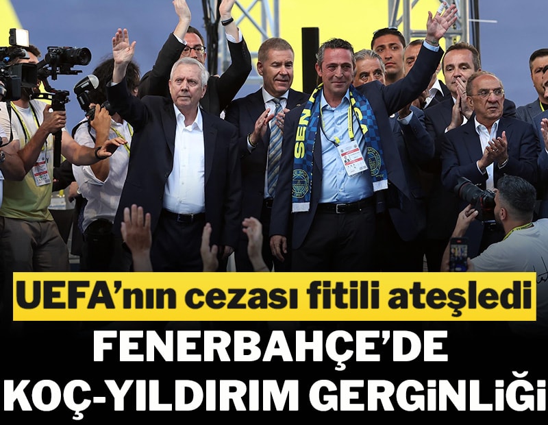 UEFA’dan gelen 7 milyon Euro’luk ceza, iki güçlü cepheyi karşı karşıya getirdi! Koç-Yıldırım polemiği