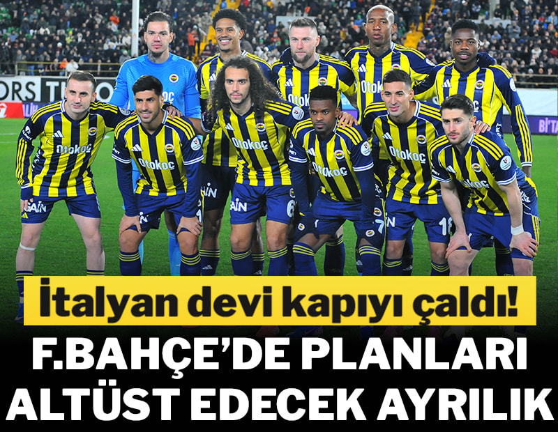 Fenerbahçe'de planları bozacak ayrılık