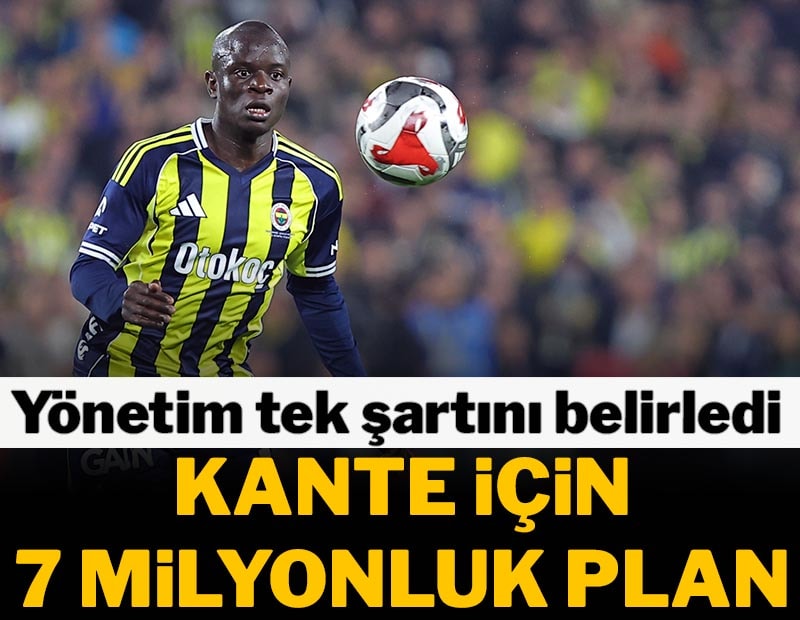 Fenerbahçe'den 7 milyonluk Kante planı