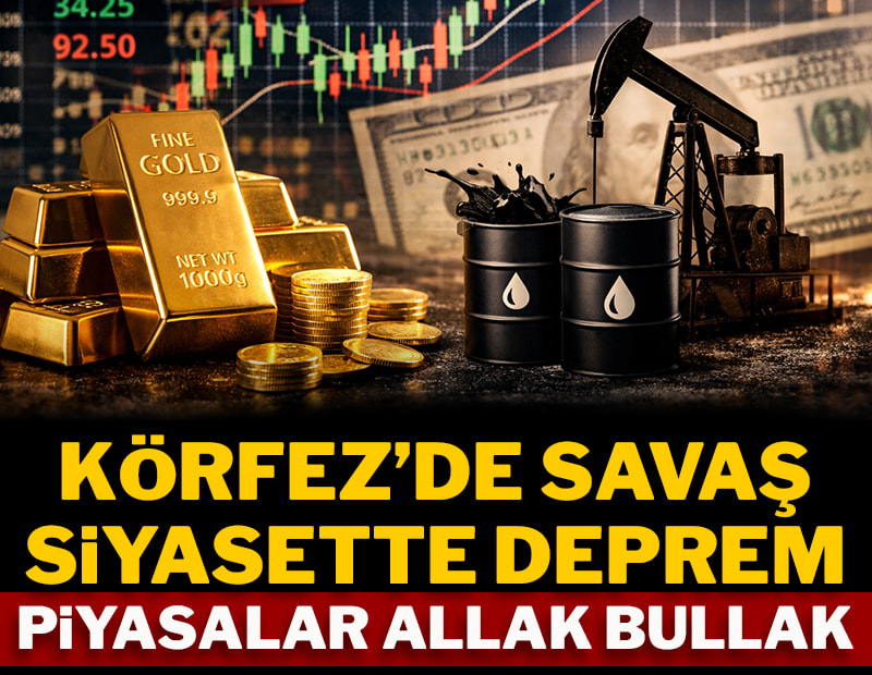 Körfez'de savaş siyasette deprem, piyasalar allak bullak