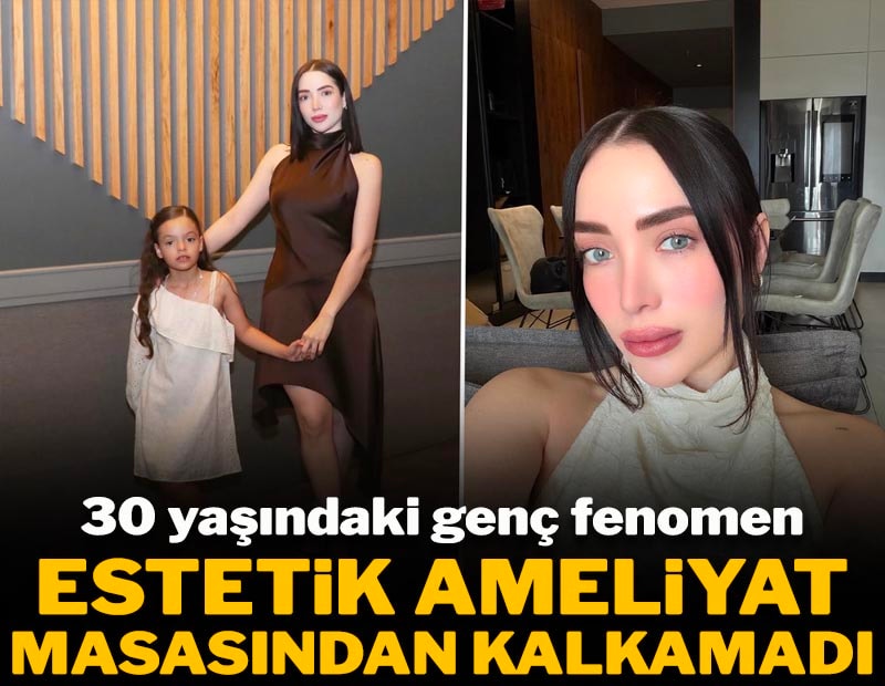30 yaşındaki fenomen estetik ameliyatı sırasında yaşamını yitirdi
