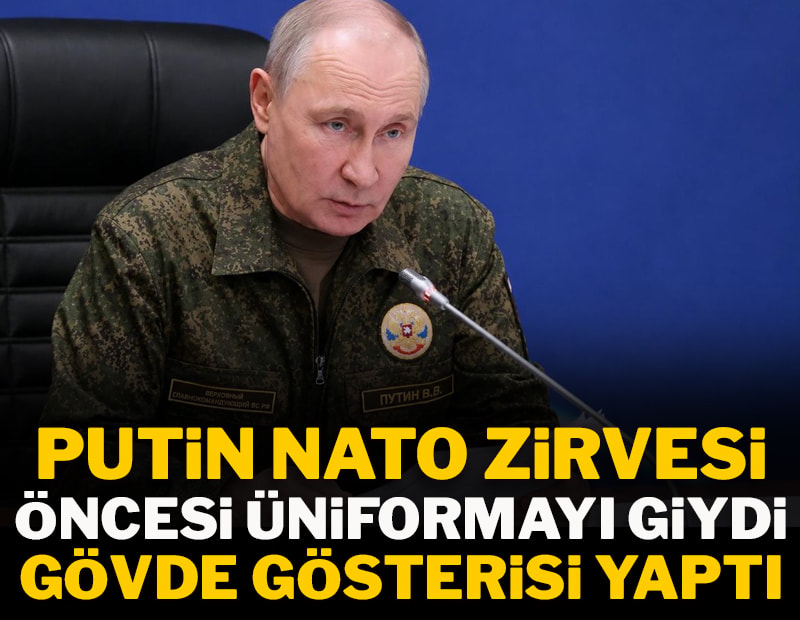 Putin NATO Zirvesi öncesi üniformayı giydi, gövde gösterisi yaptı