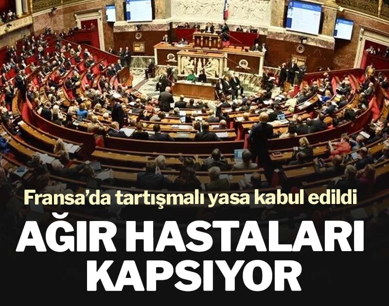 Fransa’da tartışmalı yasa kabul edildi: Ağır hastaları kapsıyor