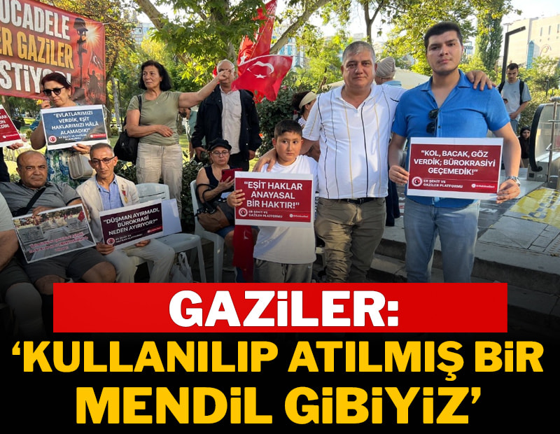 Gaziler: Kullanılıp  atılmış mendil gibiyiz