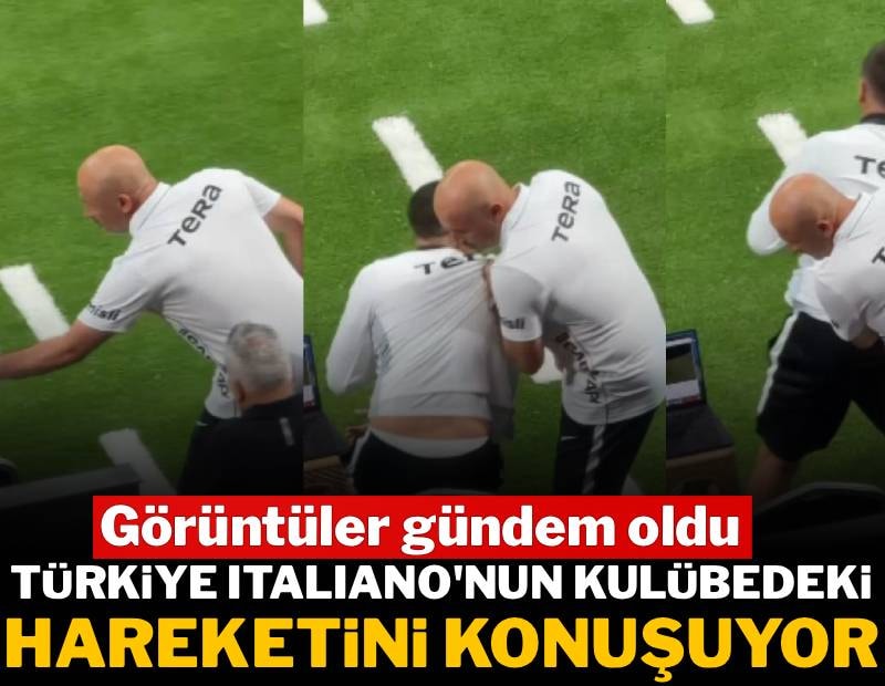 Türkiye Italiano'nun kulübedeki hareketini konuşuyor