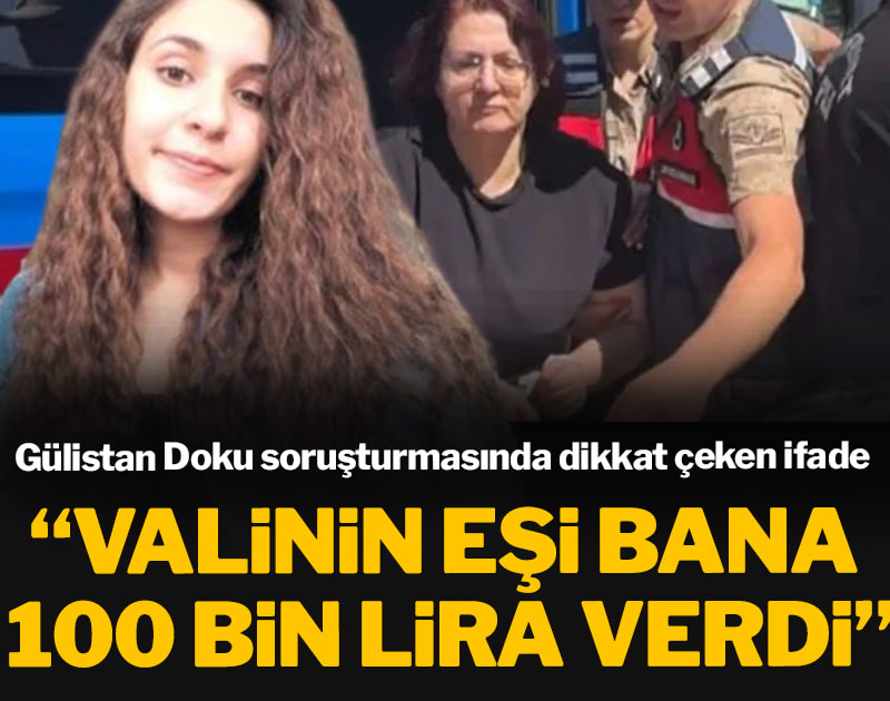 'Valinin eşi bana 100 bin lira verdi'