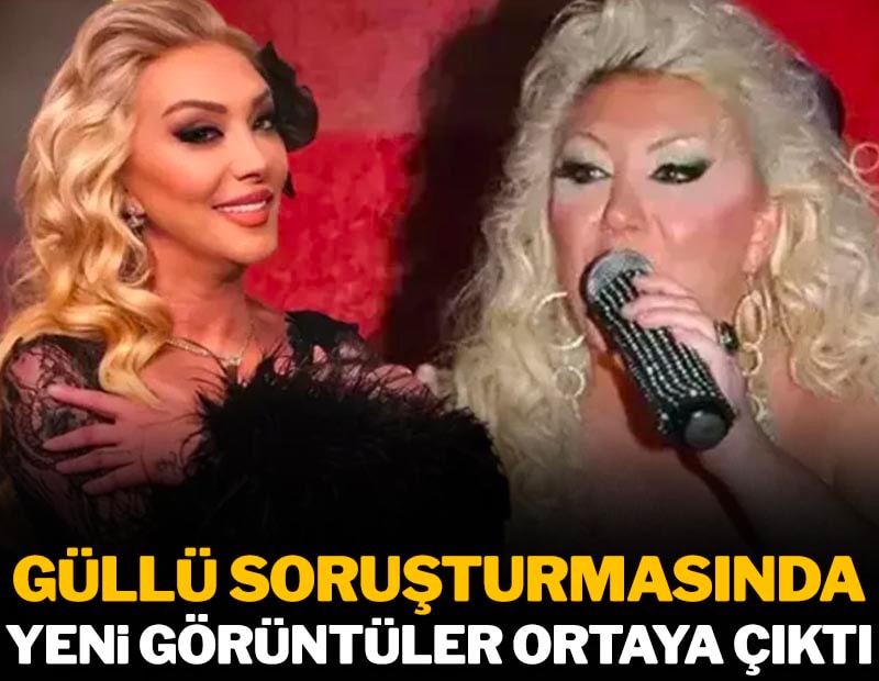 Güllü soruşturmasında yeni görüntüler ortaya çıktı