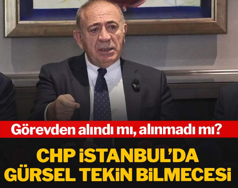 CHP İstanbul’da Gürsel Tekin bilmecesi: Görevden alındı mı alınmadı mı?