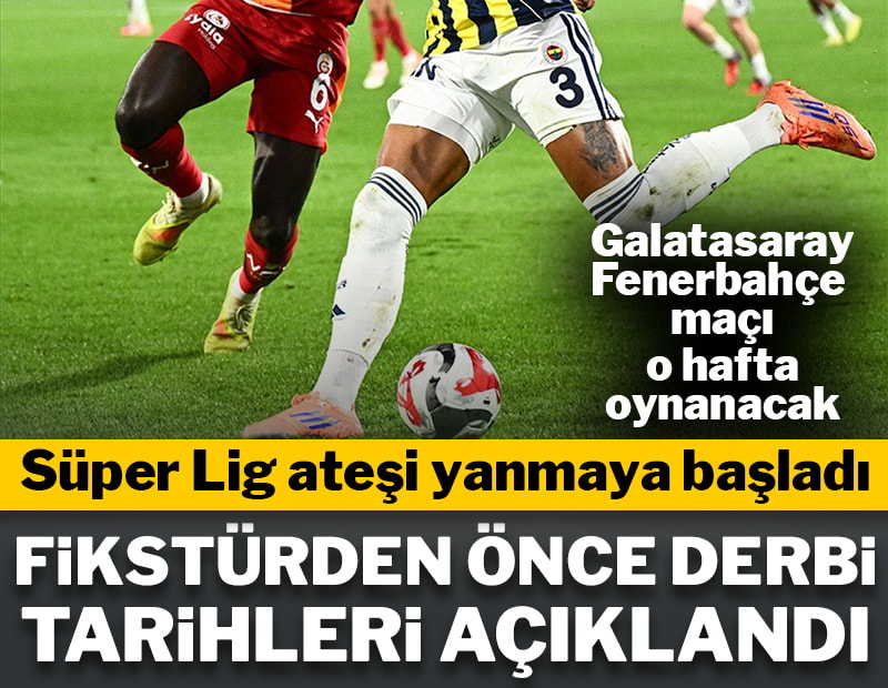 Süper Lig'de derbi haftaları açıklandı! Galatasaray-Fenerbahçe maçı o hafta oynanacak